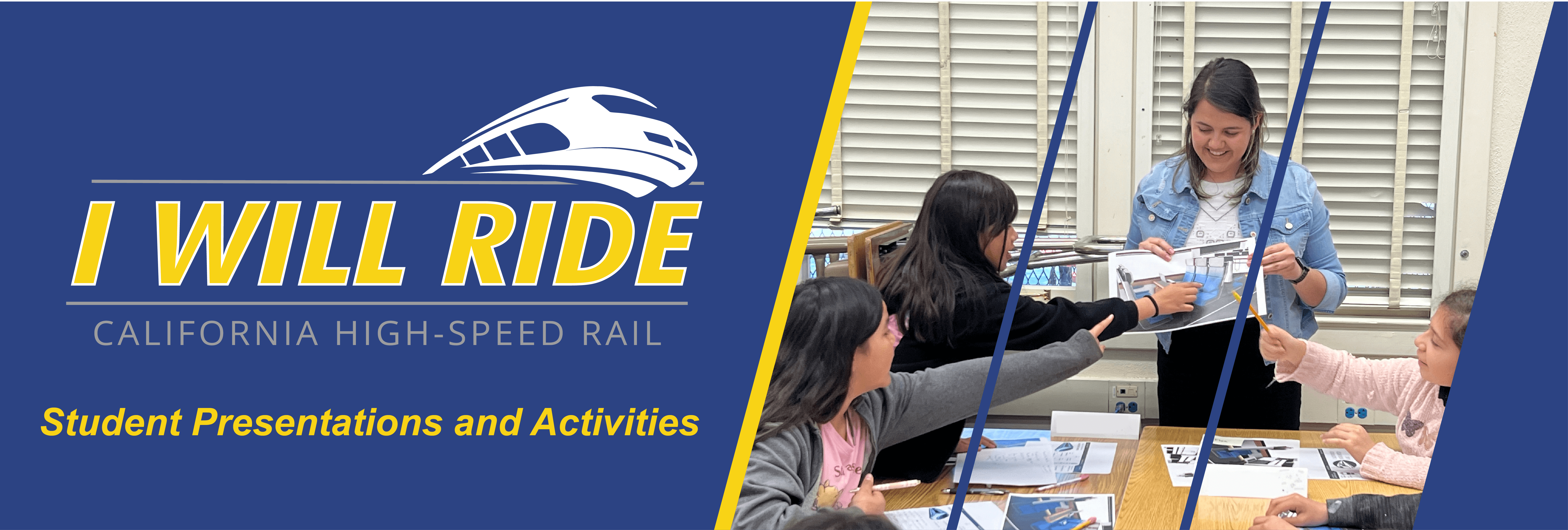 Graphic that says I Will Ride California High-Speed Rail Student Presentations and Activities and features an image of someone giving a classroom presentation and talking to a small group in the classroom analyzing a train image.