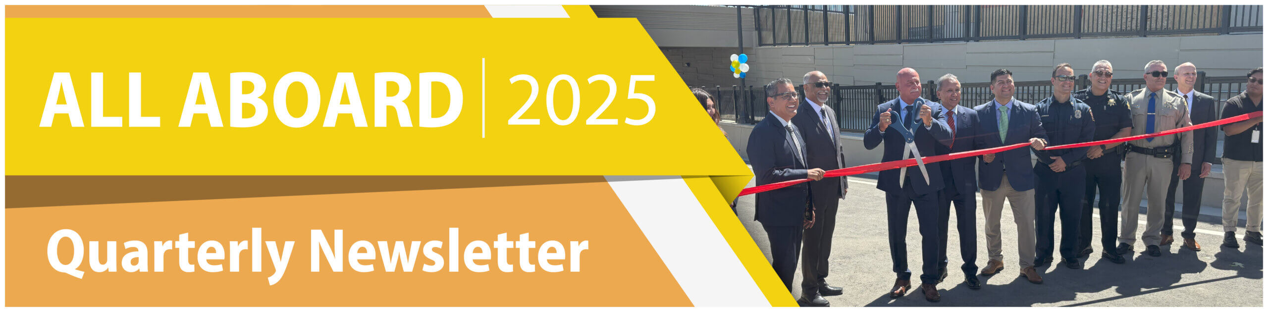 Banner image that reads All Aboard 2025 Quarterly Newsletter. To the right of the text is a photo of a group of people standing in front of an underpass structure holding a large red ribbon. The man in the center of the group has an oversized pair of scissors that he is about to use to cut the ribbon. The group is in a variety of outfits, ranging from formal wear to casual wear to construction safety gear.